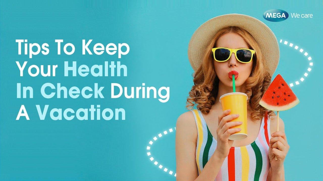 Tips to keep your health in check during your vacation
